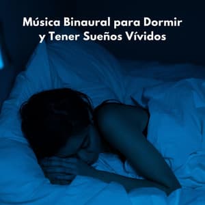Música Binaural Para Dormir Y Tener Sueños Vívidos - Binaural Beats sueño profundo