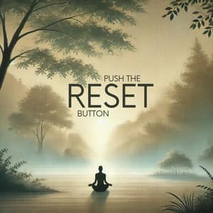 Push the Reset Button: Fresh Meditation Practice - Calming Music Sanctuary