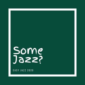 Easy Jazz 2020 - Some Jazz?