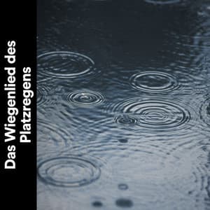 Das Wiegenlied des Platzregens - Regen zum Schlafen