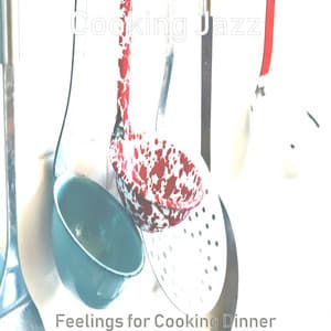 Feelings for Cooking Dinner - Cooking Jazz