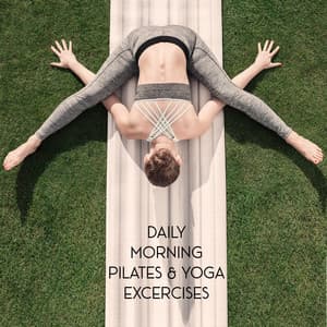 Daily Morning Pilates & Yoga Excercises – Breathe Deeply, Control Your Body, Feel Deep Relaxation - Project!Yoga Meditation