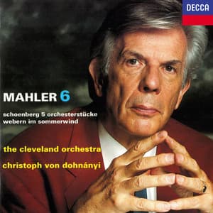 Mahler: Symphony No. 6 / Schoenberg: 5 Orchesterstücke / Webern: Im Sommerwind - Christoph von Dohnányi