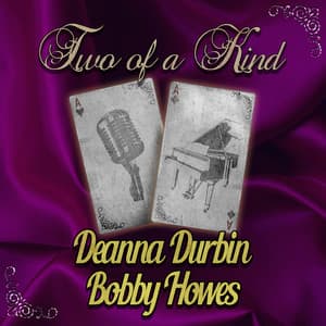 Two of a Kind: Deanna Durbin & Bobby Howes - Deanna Durbin