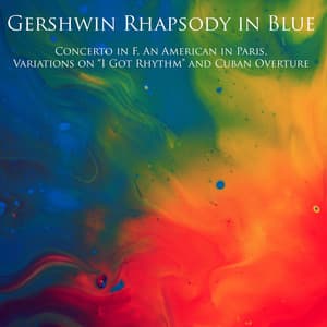 Gershwin Rhapsody in Blue, Concerto in F, An American in Paris, Variations on "I Got Rhythm" and Cuban Overture - George Gershwin