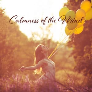 Calmness of the Mind: Nature Sounds to Overcome Negative Thoughts, Anxiety Relief - Stress Relief Helper