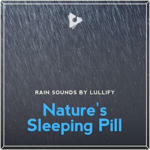Nature's Sleeping Pill - Rain Sounds by Lullify