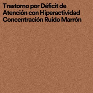 Trastorno por Déficit de Atención Con Hiperactividad Concentración Ruido Marrón - Ruido Marrón Para Dormir