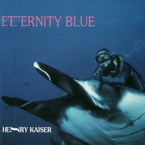 Eternity Blue - Henry Kaiser