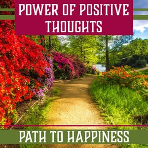 Power of Positive Thoughts: Path to Happiness – Deep Meditation for Spiritual Healing, Yoga Zen, Balance Energy, Free Your Mind - Positive Thinking World