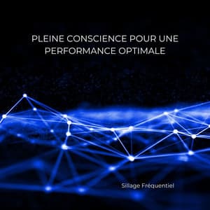 Pleine conscience pour une performance optimale - Sillage Fréquentiel