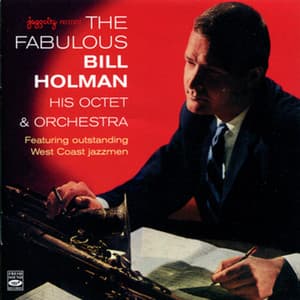 The Fabulous Bill Holman, His Octet & Orchestra - Bill Holman