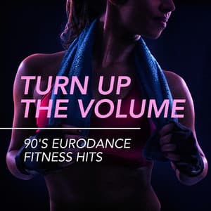 Turn Up the Volume - 90's Eurodance Fitness Hits - Workout Rendez-Vous