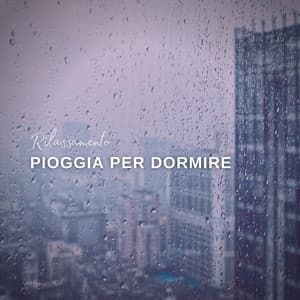 Rilassamento: Pioggia per Dormire - Pioggia rilassante