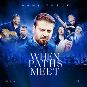 Alma: When Paths Meet - Sami Yusuf