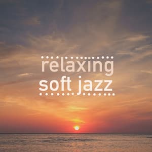 Relaxing Soft Jazz - Soft Jazz Relaxation