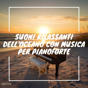 Suoni rilassanti dell'oceano con musica per pianoforte - Musica Curativa Club
