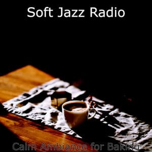 Calm Ambiance for Baking - Soft Jazz Radio