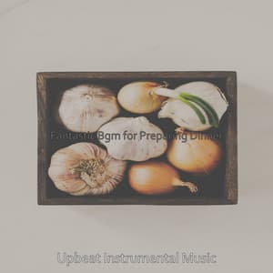Fantastic Bgm for Preparing Dinner - Upbeat Instrumental Music
