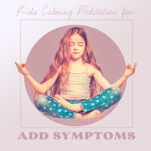 Kids Calming Introspection for ADD Symptoms - Anghashi