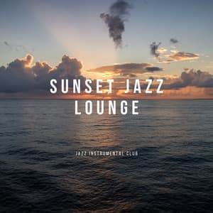 Sunset Jazz Lounge: Horizon Colors and Smooth Melodies, Perfect Evening Bliss - Jazz Instrumental Club