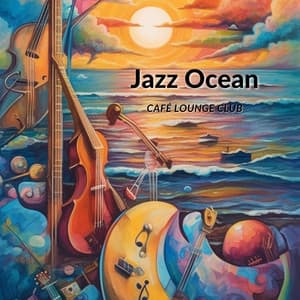 Jazz Ocean: Soothing Sounds & Beachside Tunes - Café Lounge Club