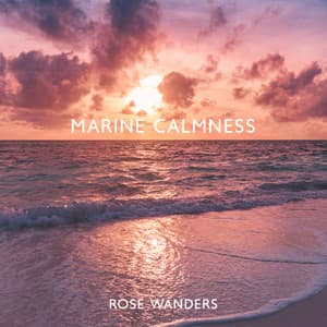 Marine Calmness - Rose Wanders