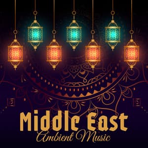 Middle East Ambient Music – Arabian Instrumental Tunes, Magical Lamp Healing Relaxation - Arabic Melodic Zone