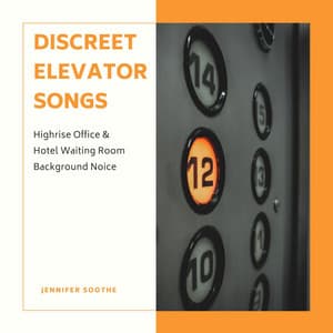 Discreet Elevator Songs: Highrise Office & Hotel Waiting Room Background Noice - Jennifer Soothe