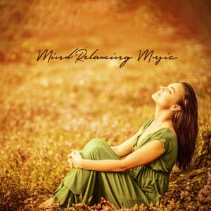 Mind Relaxing Music: Rest & Sensitive, Tranquilize Your Mind, Calmness of Mind - Mindfulness Meditation Universe
