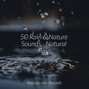 50 Rain & Nature Sounds - Natural Rain - Spa Relaxation