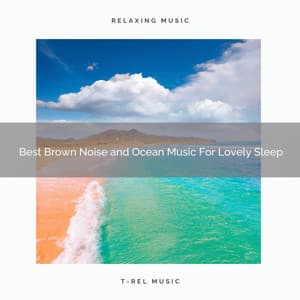 Best Brown Noise and Ocean Music For Lovely Sleep - Water Sound Natural White Noise