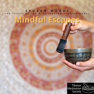 Mindful Escapes: Spoken Words for Stress Relief with Tibetan Singing Bowls - Tibetan Meditation Society
