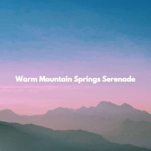 Warm Mountain Springs Serenade - Romantic Dinner Table Music