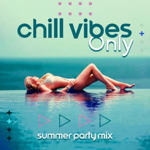 Chill Vibes Only: Summer Party Mix - DJ Chill Groove
