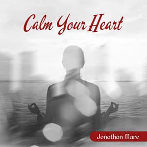 Calm Your Heart: Yoga to Achieve Tranquility - Jonathan Mare