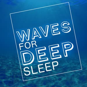 Waves for Deep Sleep - Waves for Sleep