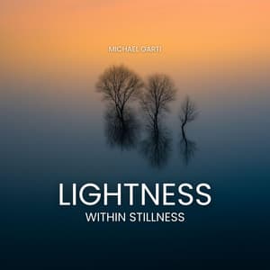 Lightness Within Stillness - Michael Garti