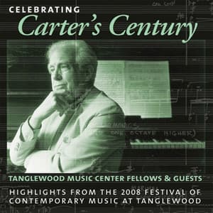 Celebrating Carter's Century: Highlights from the 2008 Festival of Contemporary Music at Tanglewood - Elliott Carter