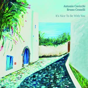 It’s Nice To Be With You - Antonio Cavicchi