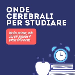 Onde cerebrali per studiare: Musica potente, onde alfa per ampliare il potere della mente - Chiara Mente