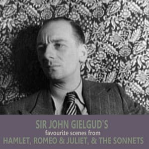 Sir John Gielgud's Favourite Scenes from 'Hamlet', 'Romeo and Juliet', and 'The Sonnets' - Sir John Gielgud