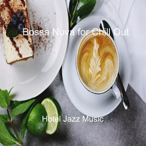 Bossa Nova for Chill Out - Hotel Jazz Music