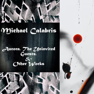 Aurora The Uninvited Guests & Other Works - Michael Calabris