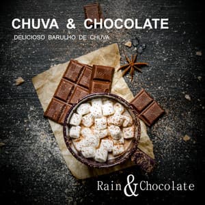 Chuva & Chocolate - Delicioso Barulho De Chuva - Rain & Chocolate