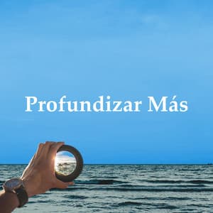 Profundizar Más - Para la concentración