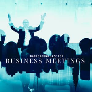Background Jazz for Business Meetings. Music Suitable for Important Conversations, Not Distracting Attention - Business Background Music Consort