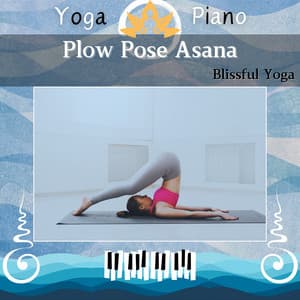Plow Pose Asana: Blissful Yoga - Yoga Piano