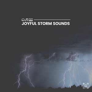 Joyful Storm Sounds - Sounds Of Rain & Thunder Storms