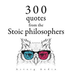 300 Quotations from the Stoic Philosophers - Marcus Aurelius